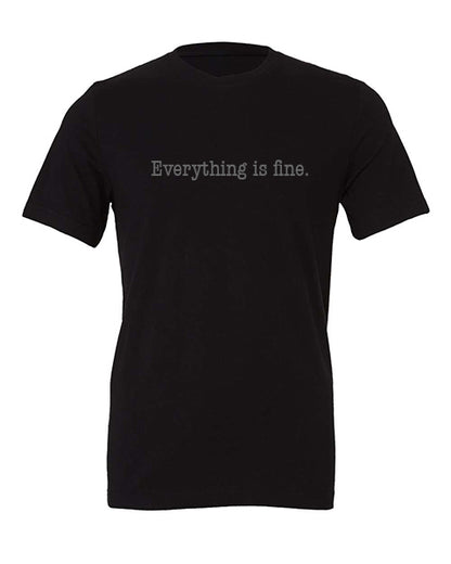 Everything is fine logo Apparel-Choose your shirt & color